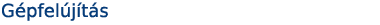 Gépfelújítás